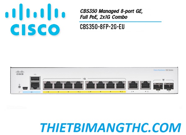 CBS350-8FP-2G-EU Switch chia mạng CISCO 8 cổng Gigabit (8 PoE Full 67W) +  2x1G Copper/SFP