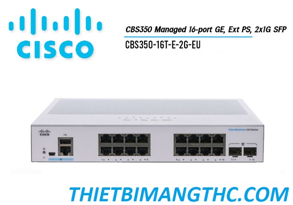 CBS350-16T-E-2G-EU  Switch chia mạng CISCO 16 cổng GE, Ext PS, 2x1G SFP