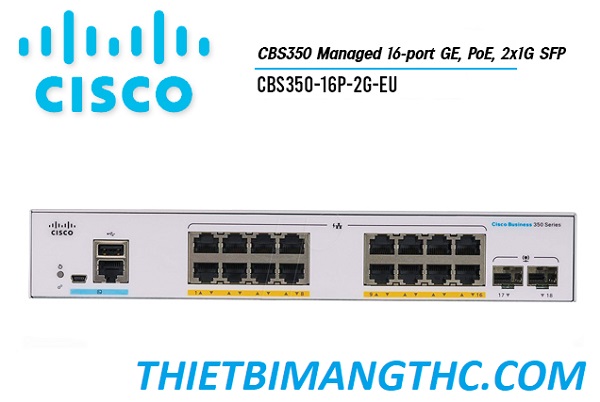 CBS350-16P-2G-EU  Switch chia mạng CISCO 16 cổng Gigabit (16 PoE Full 120W) +  2x1G SFP