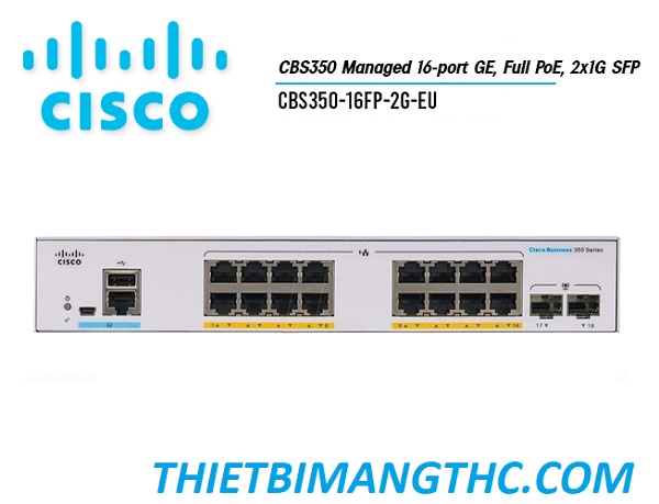 CBS350-16FP-2G-EU Switch chia mạng CISCO 16 cổng  GE POE+, 240W , 2x1G SFP