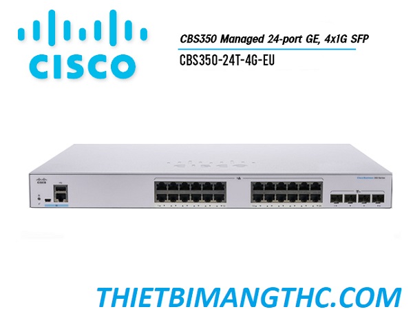 CBS350-24T-4G-EU  Switch chia mạng CISCO 24 cổng GE, 4x1G SFP