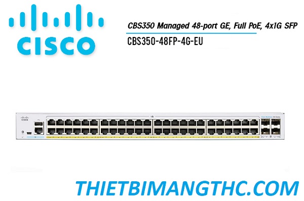 CBS350-48FP-4G-EU Switch chia mạng CISCO 48 cổng GE POE+, 740W, 4x1G SFP