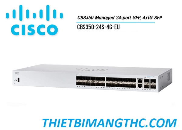 CBS350-24S-4G-EU Switch chia mạng CISCO 24 cổng SFP, 4x1G SFP